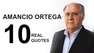 Amancio Ortega 10 Real Life Quotes On Success Inspiring Motivational Quotes