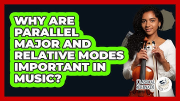 Why Are Parallel Major And Relative Modes Important In Music? - Classical Serenade