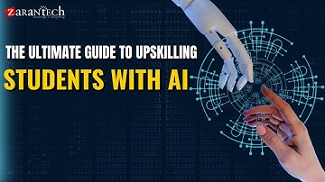 The Ultimate Guide to Upskilling Students with AI | ZaranTech