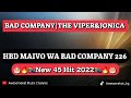 BAD COMPANY|THE VIPER&JONICAL_HBD Maivo wa bad company 226(New 45 Hit 2022)