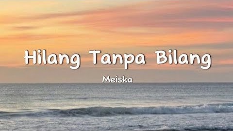 HILANG TANPA BILANG - Meiska (Hilang Tanpa Bilang Lirik) @THELIRIK01_