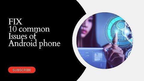 "Top 10 Common Android Phone Issues: Troubleshooting Guide and Solutions"