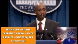 British Guy Watches Chappelle's Show - Black Bush (ft. Jamie Foxx) For the 1ST Time!