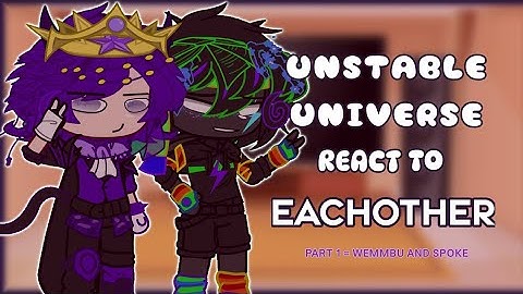 ❀˖°  Unstable Universe React To Eachother!! ❀˖°  Part 1= Wemmbu and Spoke (Read Description)