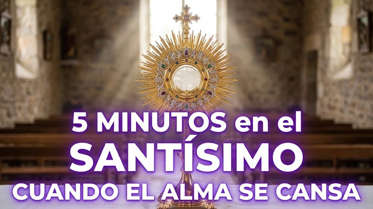 5 minutos al Santísimo Sacramento – Cuando el alma se cansa - YouTube