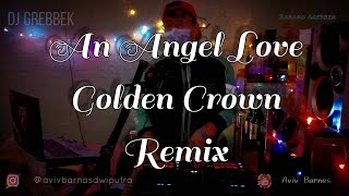 DJ AN ANGEL'S LOVE GC [BREAKBEAT KOTA] || BABANG GREBBEK COVER [REUPLOAD]