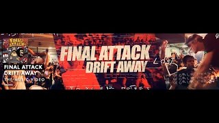 Video thumbnail of "FINAL ATTACK - Drift Away (OFFICIAL VIDEO)"
