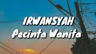Irwansyah - Pecinta Wanita (Lirik)