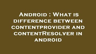 Android : What is difference between contentprovider and contentResolver in android