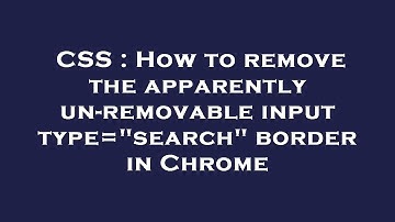 CSS : How to remove the apparently un-removable input type="search" border in Chrome