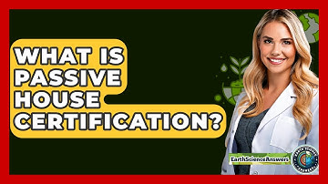 What Is Passive House Certification? - Earth Science Answers