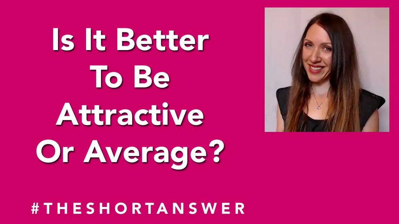 Is It Better To Be Attractive Or Average The Short Answer YouTube is-it-better-to-be-attractive-or-average-the-short-answer-youtube