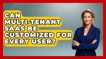 Can Multi-tenant SaaS Be Customized For Every User? - The SaaS Pros Breakdown