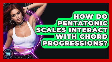 How Do Pentatonic Scales Interact With Chord Progressions? - Electronic Mix Masters