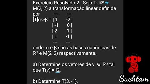 Exercício Resolvido 2 - Álgebra Linear - Matriz de Uma Transformação Linear