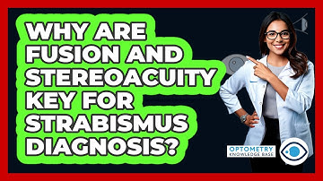 Why Are Fusion And Stereoacuity Key For Strabismus Diagnosis? - Optometry Knowledge Base