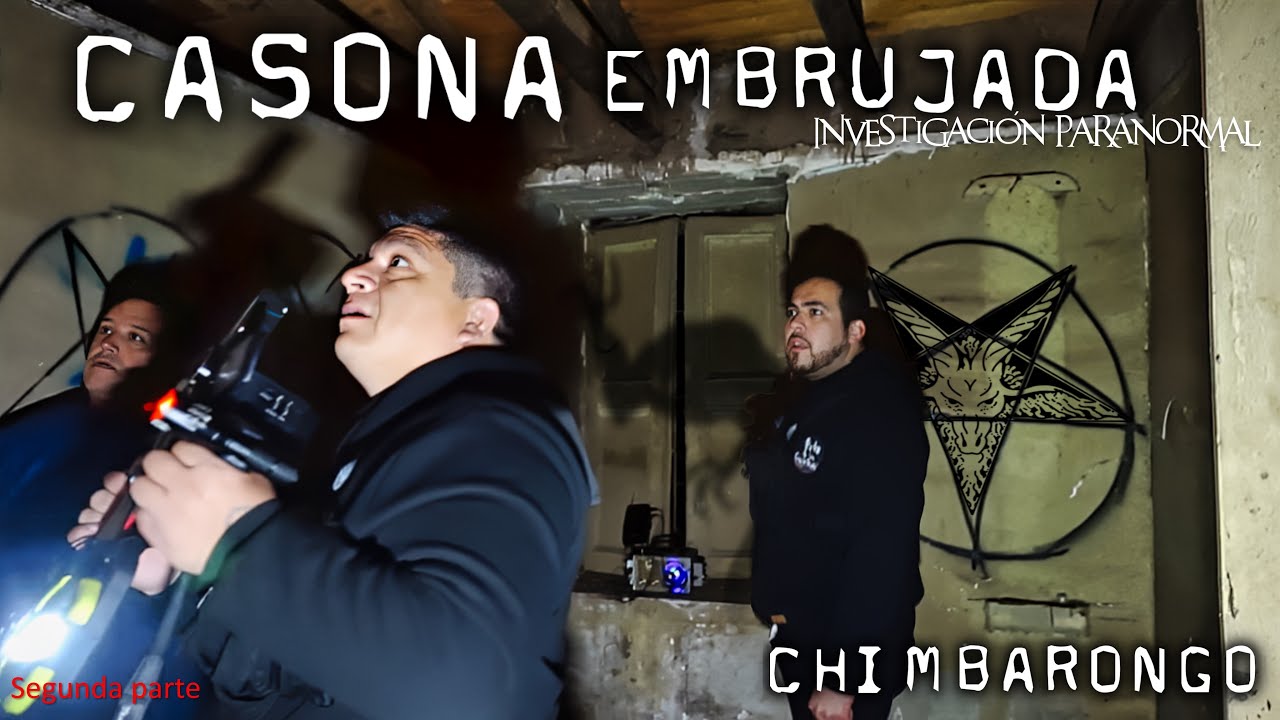 La Casona EMBRUJADA de Chimbarongo Segunda Parte INVESTIGACIÓN PARANORMAL