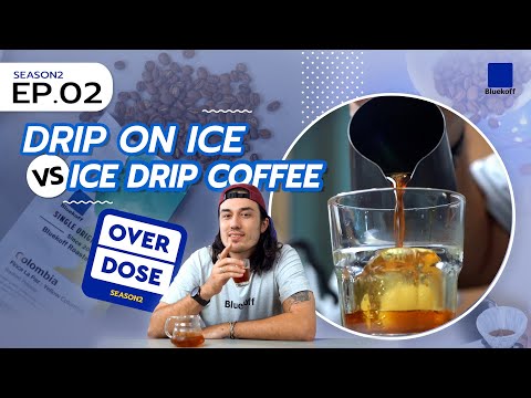 Overdose Season 2 : Ep.02 Drip On Ice vs Ice Drip Coffee