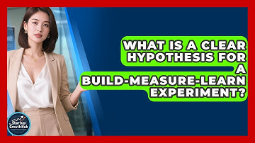 What Is A Clear Hypothesis For A Build-Measure-Learn Experiment? - The Startup Growth Hub