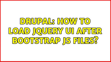 Drupal: How to load jQuery UI after bootstrap js files?