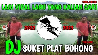 DJ SUKET PLAT BOHONG THAILAND VIRAL SONG TIKTOK REMIX TERBARU YANG LAGI VIRAL LAGU YANG KALIAN CARI