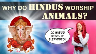 Why Do Hindus Worship Animals?