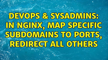 DevOps & SysAdmins: In Nginx, map specific subdomains to ports, redirect all others (3 Solutions!!)