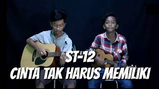 ST-12 - CINTA TAK HARUS MEMILIKI | Cover yudhi feat daffa