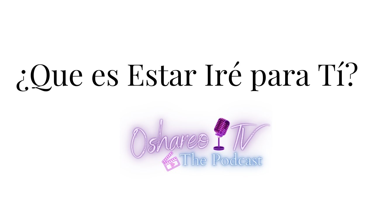 ¿Que es Estar en Iré para Ti?