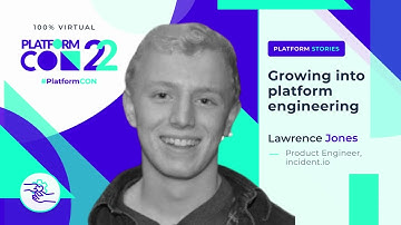 Growing into platform engineering • Lawrence Jones • PlatformCon 2022