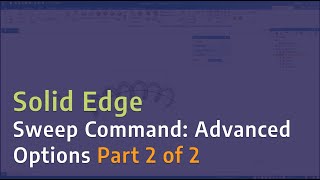 Solid Edge - Sweep Command: Advanced Options Part 2 of 2
