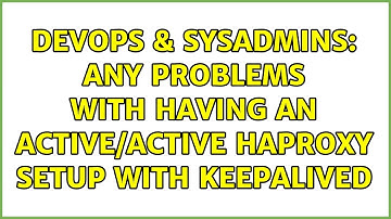 DevOps & SysAdmins: Any problems with having an active/active HAProxy setup with Keepalived