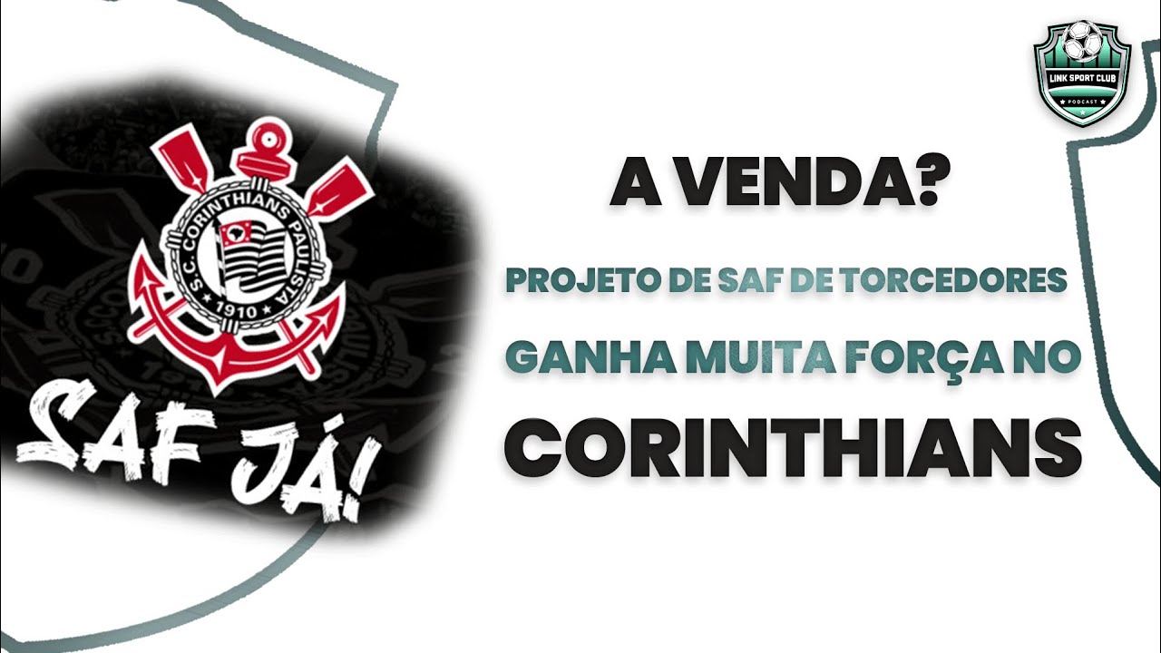 PROJETO DE SAF DE TORCEDORES GANHA FORÇA NO CORINTHIANS