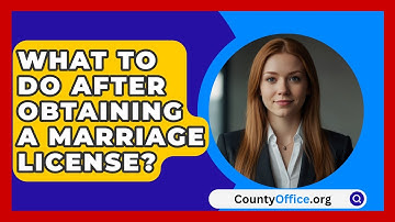 What To Do After Obtaining A Marriage License? - CountyOffice.org