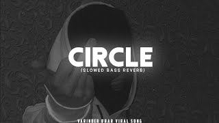 Circle 🎧| Slowed Reverb | Kulshan  Sandhu | Gurlej Akhtar (Official Audio) New Punjabi Song 2024 |