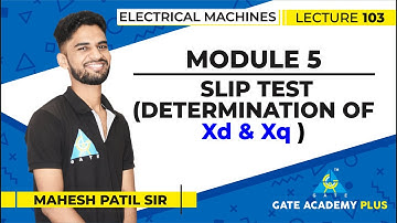 Lecture 103 | Module 5 | Slip Test Determination of Xd & Xq | Electrical Machines