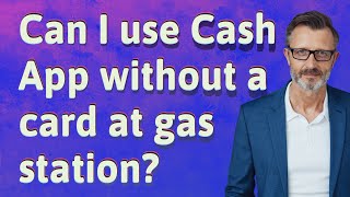 Can I use Cash App without a card at gas station?