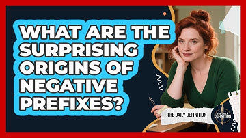 What Are The Surprising Origins Of Negative Prefixes? - The Daily Definition