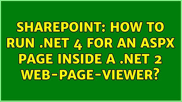 Sharepoint: How To Run .Net 4 for an Aspx Page Inside a .net 2 Web-Page-Viewer? (2 Solutions!!)