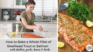 How To Bake a Whole Fillet of Steelhead Trout or Salmon With Shallots, Garlic, Lemon & Herbs