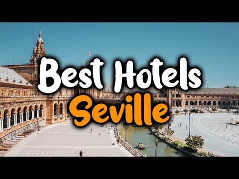 Best Hotels In Seville - For Families, Couples, Work Trips, Luxury & Budget