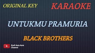 UNTUKMU PRAMURIA - BLACK BROTHERS (KARAOKE) ORIGINAL KEY___BUDI AURA AURA COVER