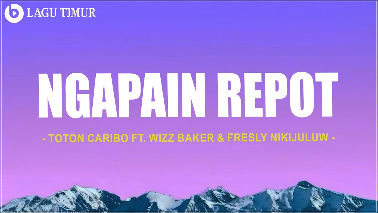Ngapain Repot - Toton Caribo Ft. Wizz Baker & Fresly Nikijuluw Lagu Timur Terbaru 2025