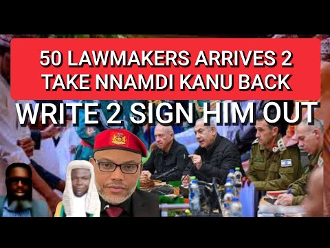 NNAMDI KANUS RELEASE IS SET 2 HAPPEN AS 50 LAWMAKER ARRIVES NIGERIA 2 SIGN KANU OUT ÄGÄĪÑST TOMORROW
