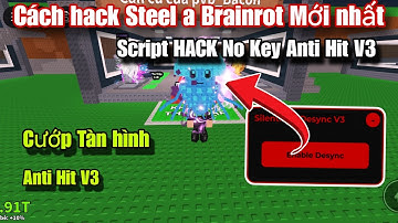 Cách hack Steel a Brainrot Mới nhất | Script No Key Cướp Brainrot Tàn hình Anti Hit V3 Cực Bá 