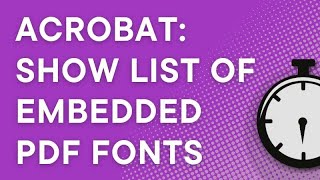How to see a list of embedded fonts in a PDF using Adobe Reader or Adobe Acrobat Pro (2025)