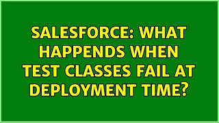 Salesforce: What happends when test classes fail at deployment time?