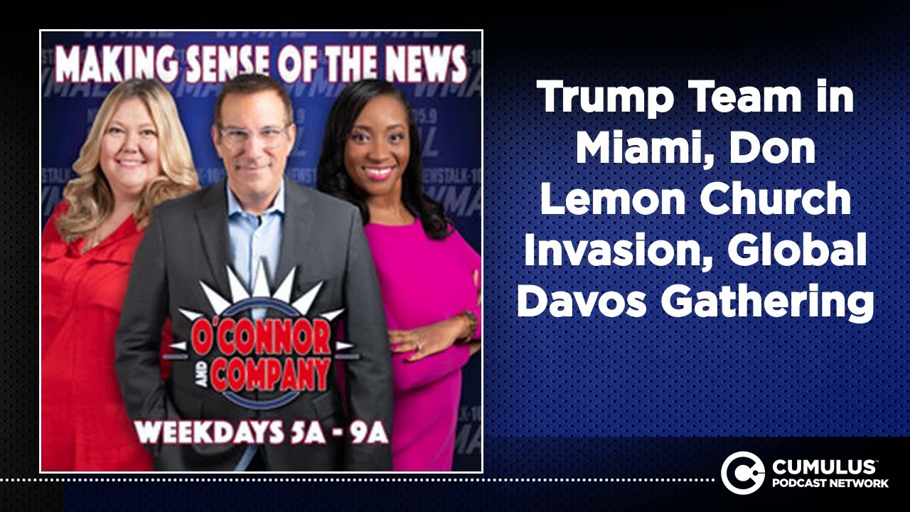 Trump Team in Miami, Don Lemon Church Invasion, Global Davos Gathering | O'Connor & Company