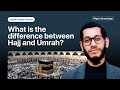 What is the difference between hajj and umrah