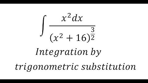 Calculus Help: Integral of ∫ (x^2 dx)/(x^2+16)^(3/2) - Integration by Trigonometric Substitution